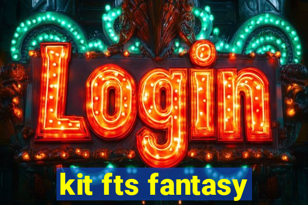 kit fts fantasy